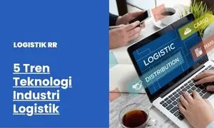 5 Tren Teknologi yang Mengubah Industri Logistik 2025