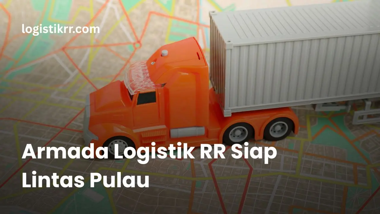 Armada Logistik RR untuk pengiriman lintas pulau di Indonesia