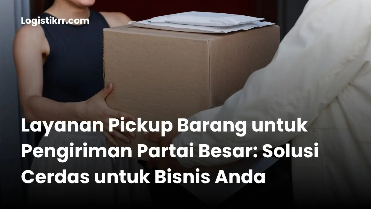 Armada pickup barang Logistik RR siap menjemput kiriman partai besar