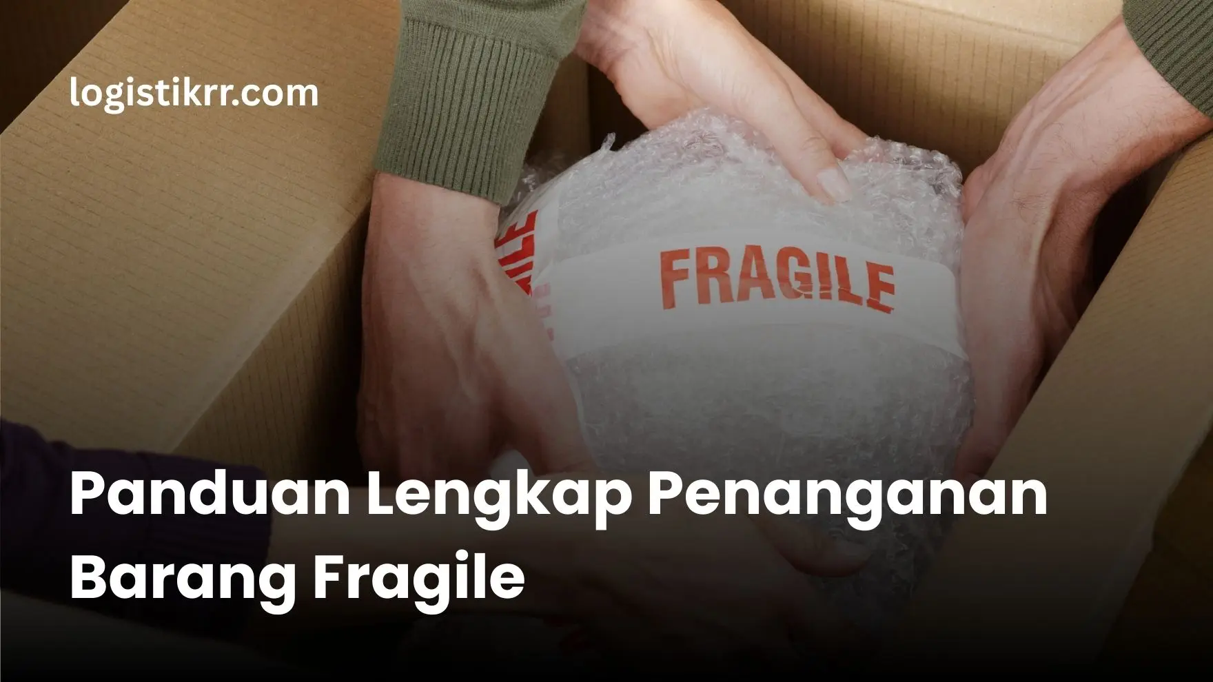 Teknik packing profesional untuk barang fragile dan rapuh