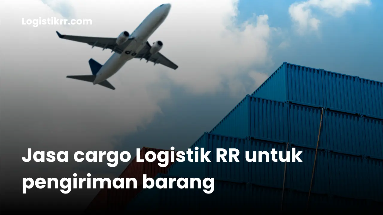 Jasa cargo dan pengiriman barang dalam jumlah banyak bersama Logistik RR