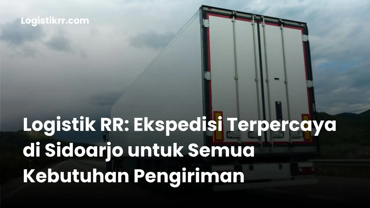 Tim dan armada Logistik RR siap mengirim barang dari Sidoarjo ke seluruh Indonesia