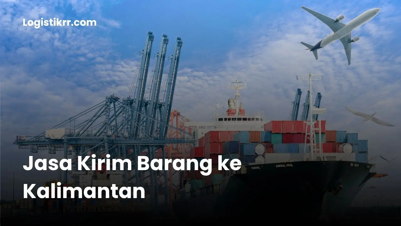Ilustrasi jasa kirim barang ke Kalimantan dengan berbagai moda transportasi