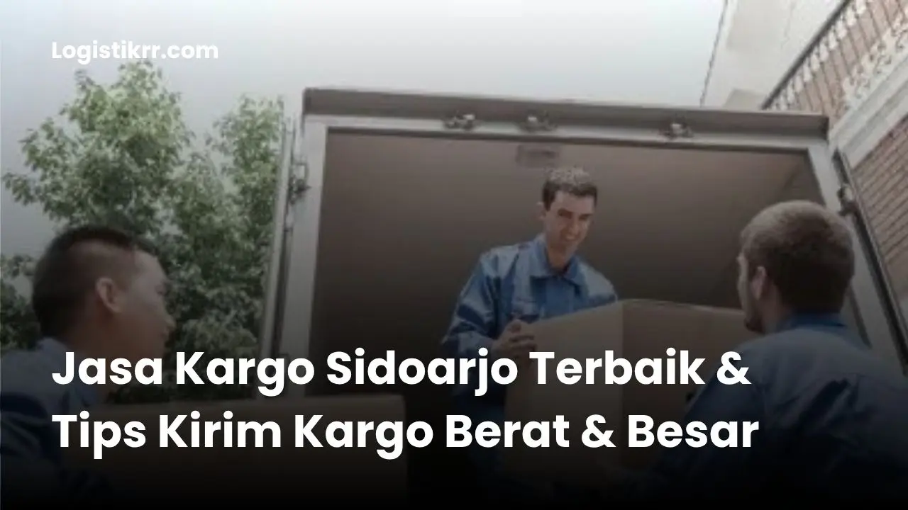 Jasa kargo Sidoarjo untuk kirim barang berat dan besar
