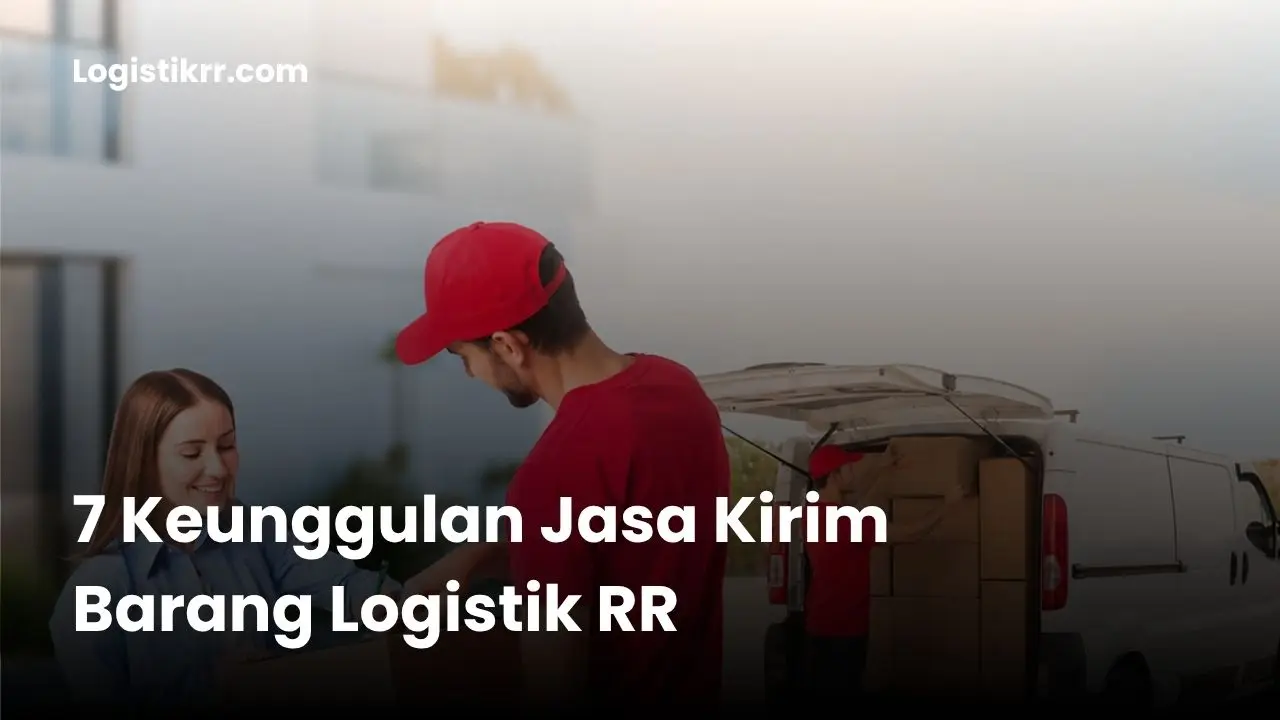 Tim dan armada Logistik RR siap mengirim barang ke seluruh Indonesia