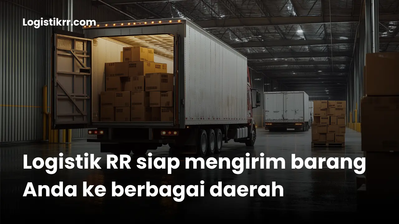 Kirim barang ke berbagai daerah tanpa khawatir jarak bersama Logistik RR