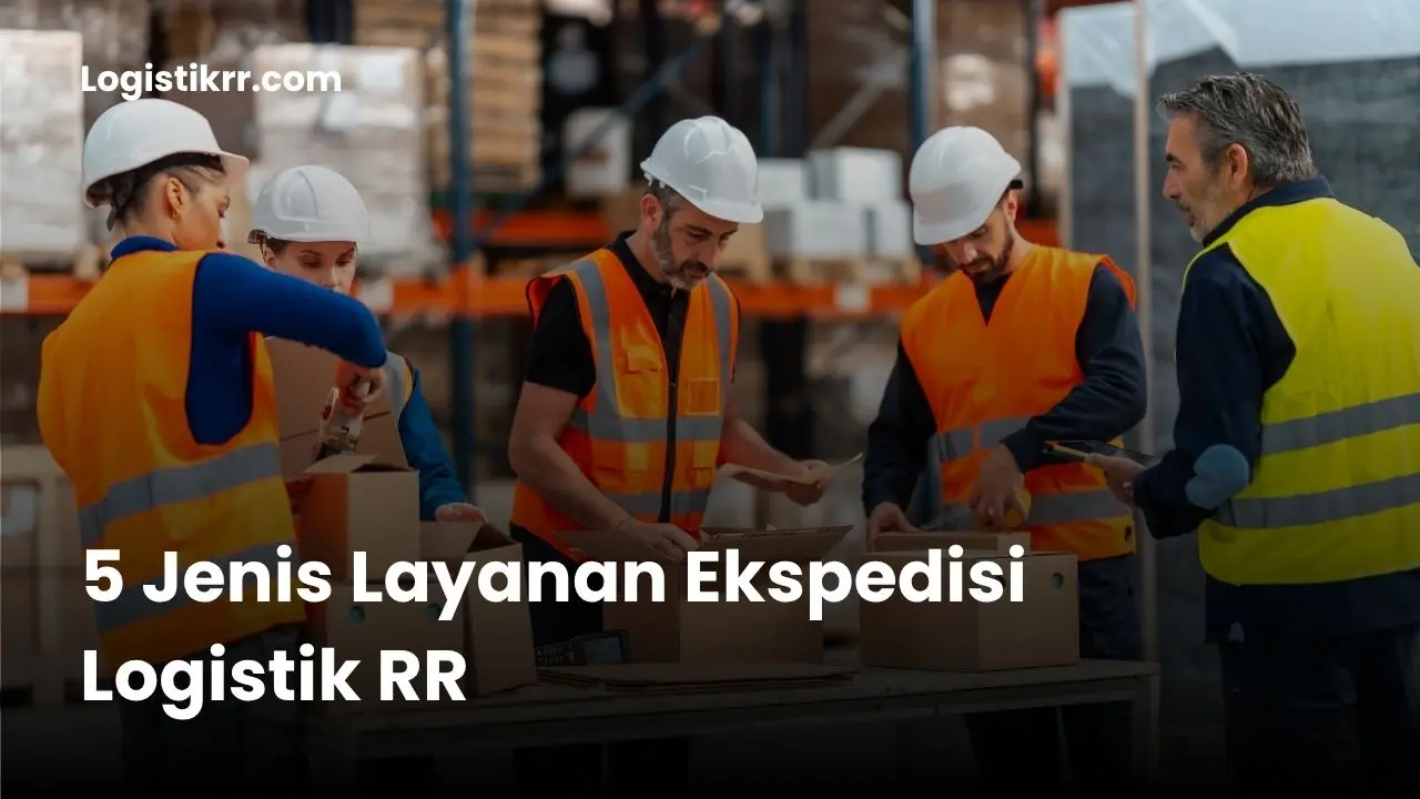 Jenis Layanan Ekspedisi Logistik RR: Darat, Laut, Udara, Pindahan, dan Packing