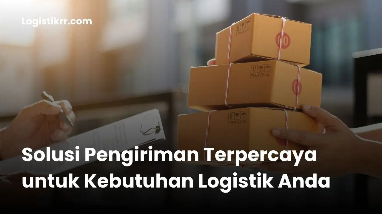 Layanan Utama Logistik RR: Ekspedisi Darat, Laut, Udara, Jasa Pindahan, dan Packing
