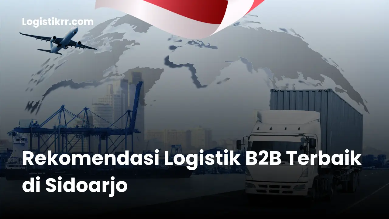 Ilustrasi layanan logistik B2B di Sidoarjo dengan berbagai moda transportasi