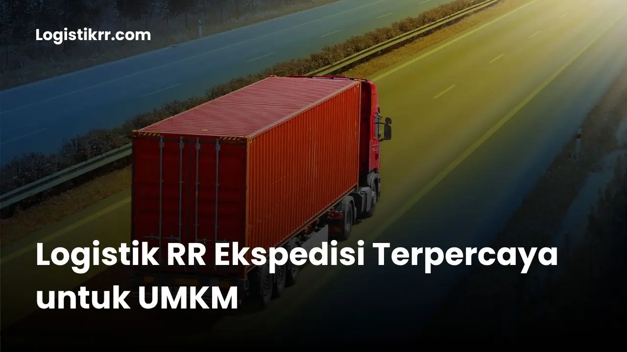 Logistik RR ekspedisi terpercaya untuk UMKM - pengiriman darat, laut, dan udara