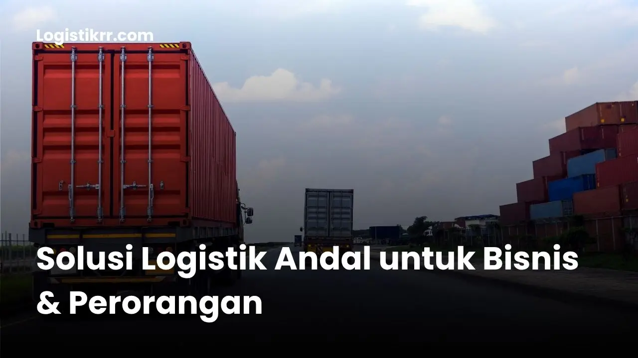 Jasa pengiriman barang ke seluruh Indonesia dengan armada darat, laut, dan udara