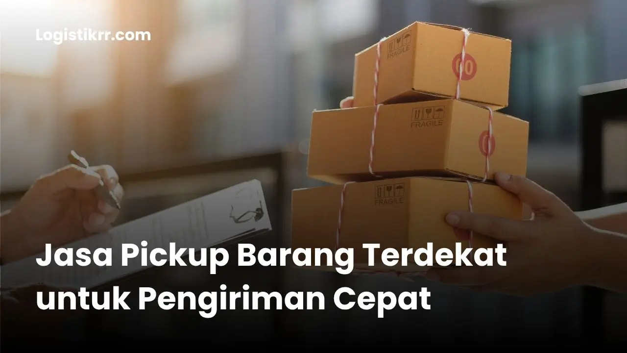 Jasa pickup barang terdekat untuk pengiriman cepat - kurir menjemput paket di rumah