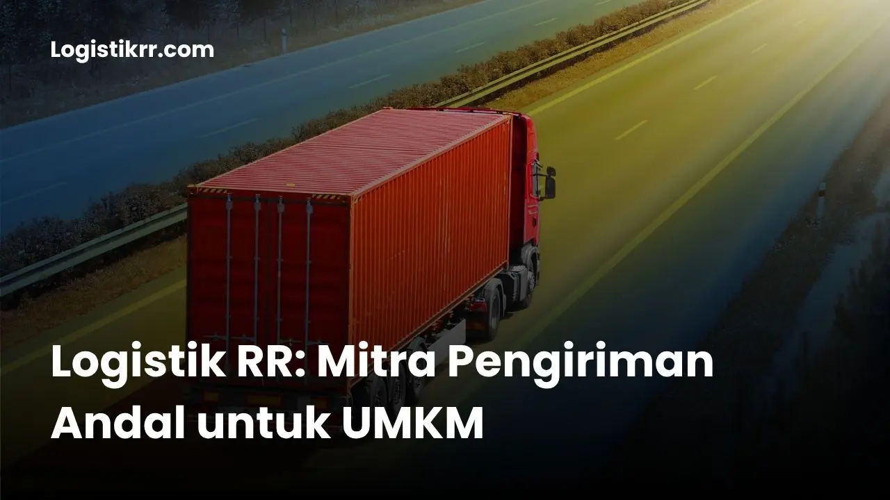 Logistik RR melayani pengiriman untuk UMKM di seluruh Indonesia