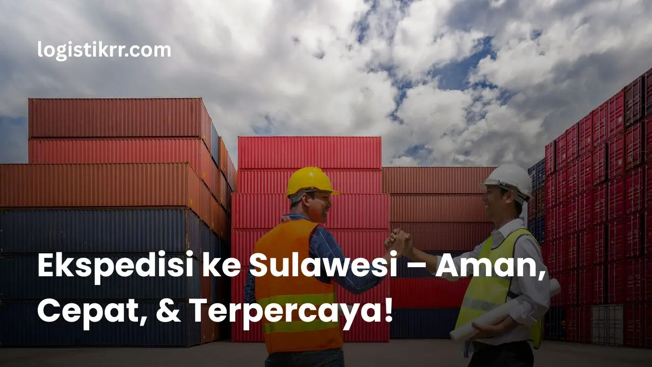 Ekspedisi pengiriman barang ke Sulawesi dengan truk dan kapal