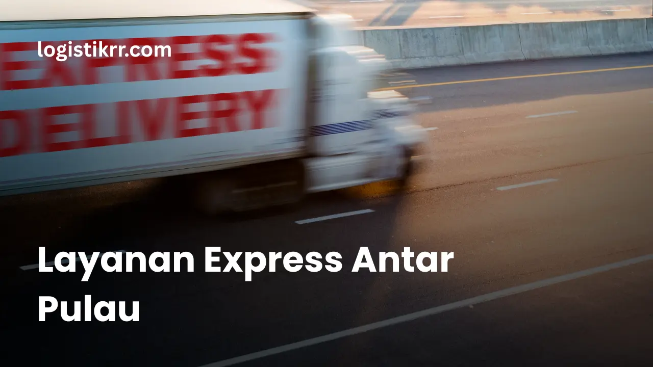 Layanan Express Antar Pulau - Logistik RR
