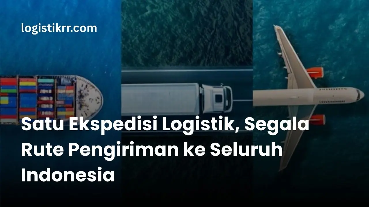 Proses logistik door-to-door dari pelabuhan ke rumah