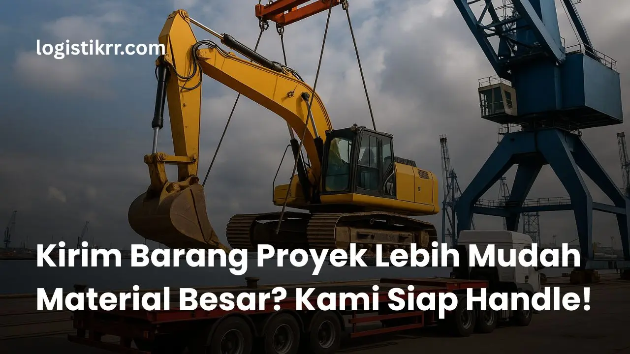 Pengiriman barang proyek dan material konstruksi ukuran besar