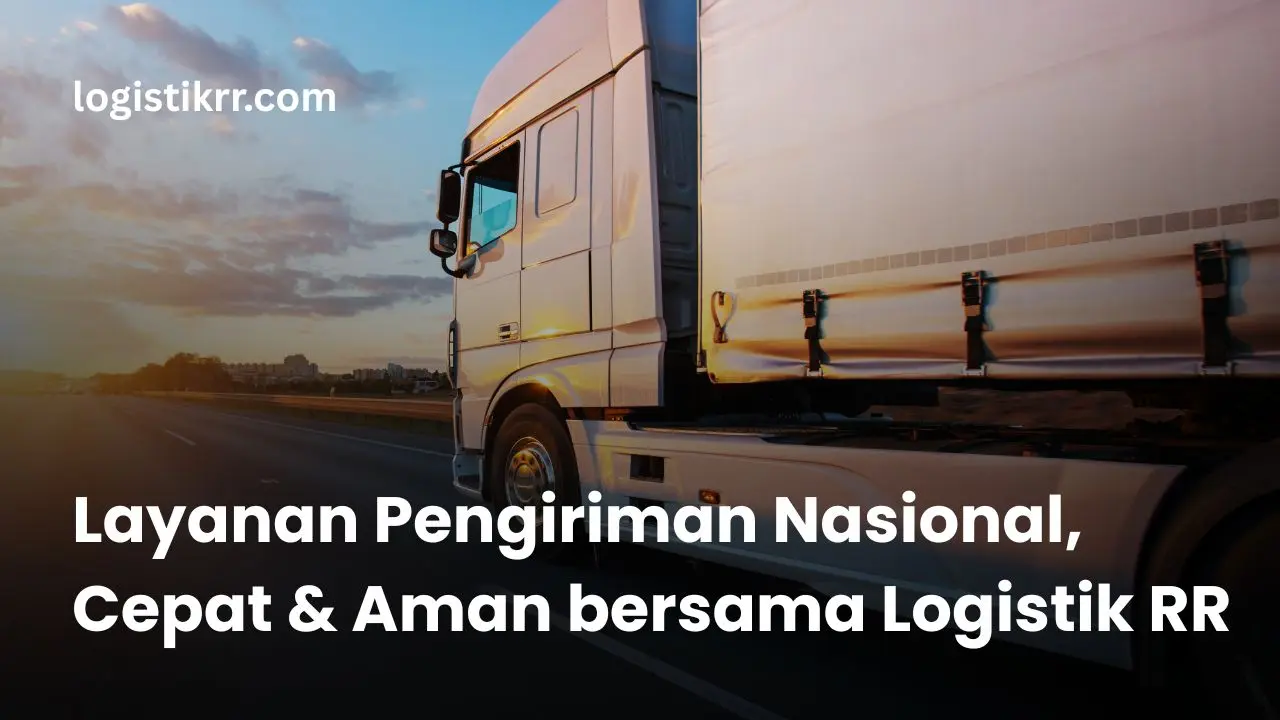 Layanan pengiriman nasional Logistik RR ke seluruh Indonesia
