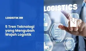 5 Tren Teknologi yang Mengubah Wajah Industri Logistik 2025