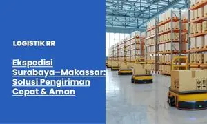 Ekspedisi Surabaya–Makassar: Solusi Pengiriman Cepat & Aman Antar Pulau