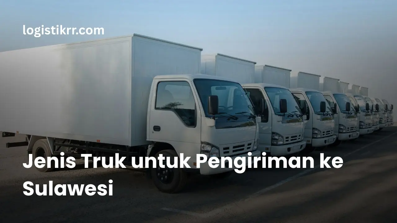 Berbagai jenis truk untuk pengiriman ke Sulawesi
